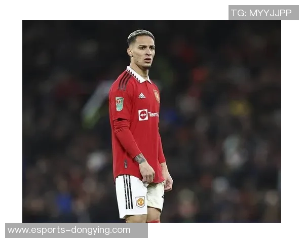 安东尼：从巴西闪耀球场到曼联巨星之路的成长与挑战